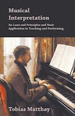 Musical Interpretation - Its Laws and Principles and Their Application in Teaching and Performing