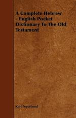 A Complete Hebrew - English Pocket Dictionary To The Old Testament