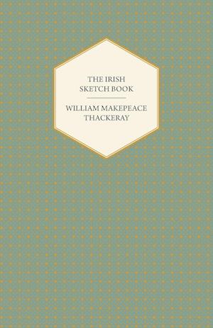 The Irish Sketch Book - Works of William Makepeace Thackery