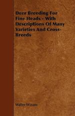 Deer Breeding for Fine Heads - With Descriptions of Many Varieties and Cross-Breeds