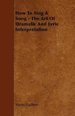 How To Sing A Song - The Art Of Dramatic And Lyric Interpretation
