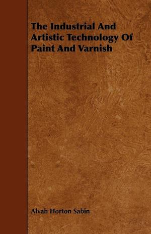 The Industrial And Artistic Technology Of Paint And Varnish