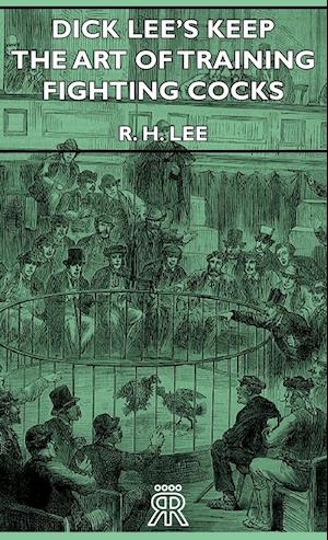 Dick Lee's Keep - The Art Of Training Fighting Cocks