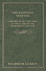 The Eighteen Nineties - A Review of Art and Ideas at the Close of the Nineteenth Century