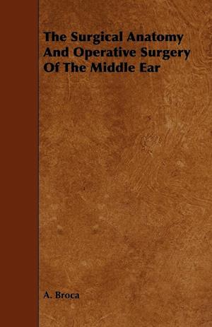 The Surgical Anatomy And Operative Surgery Of The Middle Ear