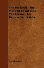 The Sea Devil - The Story Of Count Felix Von Luckner, The German War Raider