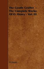 The Gentle Grafter - The Complete Works of O. Henry - Vol. III