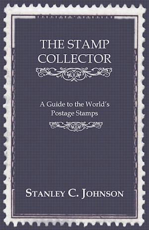 The Stamp Collector - A Guide to the World's Postage Stamps
