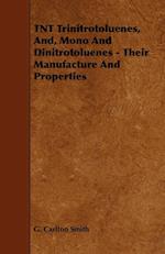 TNT Trinitrotoluenes, And, Mono And Dinitrotoluenes - Their Manufacture And Properties