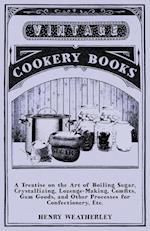 A Treatise On The Art Of Boiling Sugar