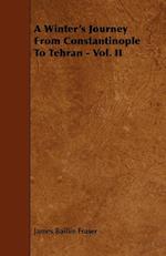 A Winter's Journey From Constantinople To Tehran - Vol. II