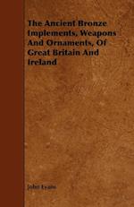 The Ancient Bronze Implements, Weapons And Ornaments, Of Great Britain And Ireland