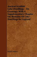 Ancient Scottish Lake-Dwellings - Or Crannogs With A Supplementary Chapter On Remains Of Lake-Dwellings In England