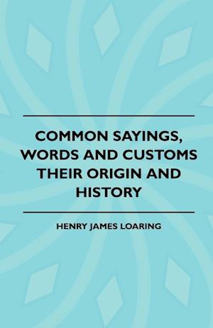 Common Sayings, Words And Customs - Their Origin And History