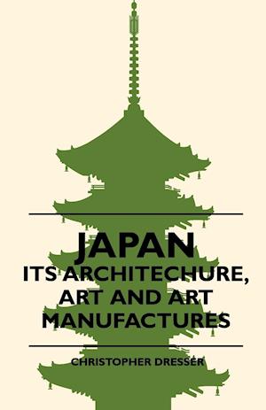 Japan - Its Architechure, Art And Art Manufactures