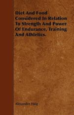 Diet and Food Considered in Relation to Strength and Power of Endurance, Training and Athletics.