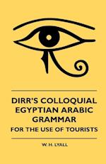 Dirr's Colloquial Egyptian Arabic Grammar - For The Use Of Tourists