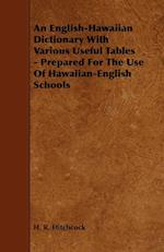 An English-Hawaiian Dictionary with Various Useful Tables - Prepared for the Use of Hawaiian-English Schools