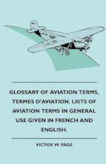 Glossary Of Aviation Terms, Termes D'Aviation. Lists Of Aviation Terms In General Use Given In French And English.