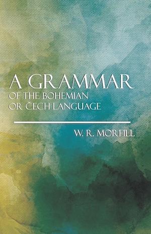 A Grammer of the Bohemian or Cech Language