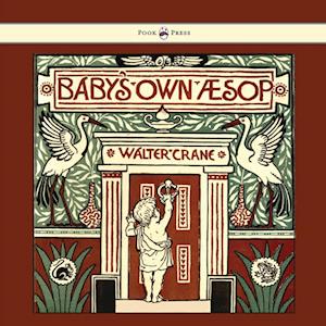 Baby's Own Aesop - Being The Fables Condensed In Rhyme With Portable Morals