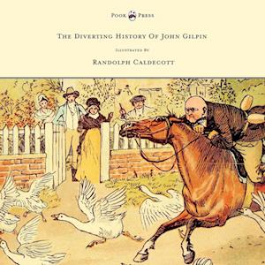 The Diverting History of John Gilpin - Showing How He Went Farther Than He Intended, and Came Home Safe Again - Illustrated by Randolph Caldecott