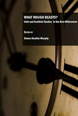 What Rough Beasts? Irish and Scottish Studies in the New Millennium