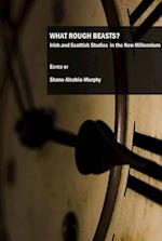 What Rough Beasts? Irish and Scottish Studies in the New Millennium