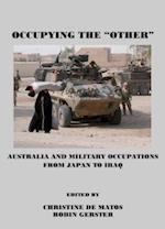 Occupying the Â Oeotherâ &#157; Australia and Military Occupations from Japan to Iraq