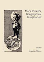 Mark Twainâ (Tm)S Geographical Imagination