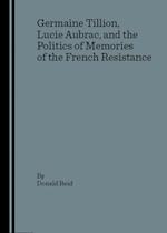 Germaine Tillion, Lucie Aubrac, and the Politics of Memories of the  French Resistance