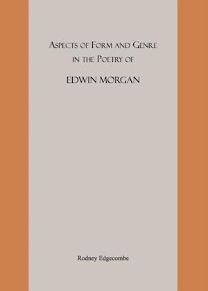 Aspects of Form and Genre in the Poetry of Edwin Morgan