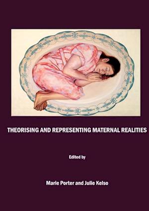 Theorising and Representing Maternal Realities