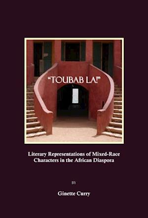 'Toubab La!' Literary Representations of Mixed-Race Characters in the African Diaspora