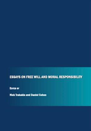 Essays on Free Will and Moral Responsibility