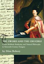 Sword and the Crucible. Count Boldizsar Batthyany and Natural Philosophy in Sixteenth-Century Hungary