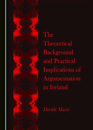 Theoretical Background and Practical Implications of Argumentation in Ireland