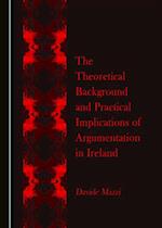 Theoretical Background and Practical Implications of Argumentation in Ireland