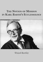 The Notion of Mission in Karl Barthâ (Tm)S Ecclesiology