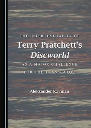 The Intertextuality of Terry Pratchettas Discworld as a Major Challenge for the Translator