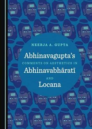 Abhinavaguptaas Comments on Aesthetics in Abhinavabharata and Locana