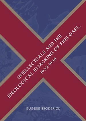 Intellectuals and the Ideological Hijacking of Fine Gael, 1932-1938
