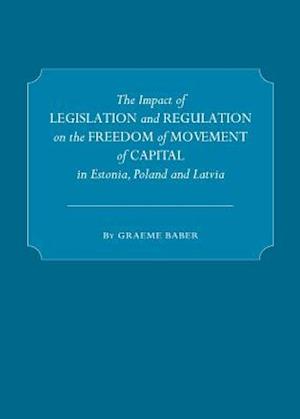 The Impact of Legislation and Regulation on the Freedom of Movement of Capital in Estonia, Poland and Latvia