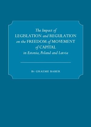 Impact of Legislation and Regulation on the Freedom of Movement of Capital in Estonia, Poland and Latvia