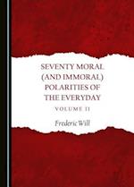 Seventy Moral (and Immoral) Polarities of the Everyday Volume II