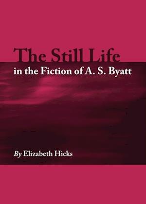 Still Life in the Fiction of A. S. Byatt