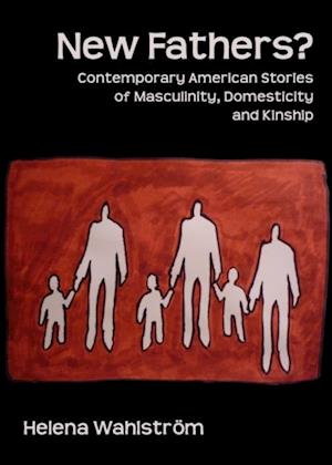 New Fathers? Contemporary American Stories of Masculinity, Domesticity and Kinship