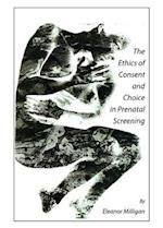 The Ethics of Consent and Choice in Prenatal Screening