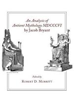 An Analysis of Antient Mythology MDCCCVI by Jacob Bryant