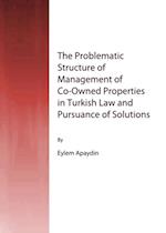 Problematic Structure of Management of Co-Owned Properties in Turkish Law and Pursuance of Solutions